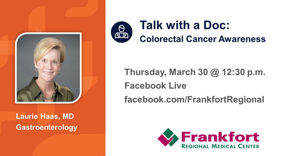 Talk with a Doc: Colorectal Cancer Awareness Thursday, March 30 at 12:30pm Facebook Live